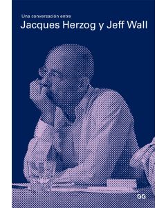 Una conversación entre Jacques Herzog y Jeff Wall